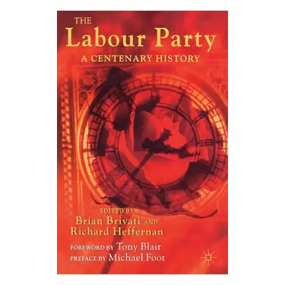 "The Labour Party: A Centenary History" - "" ("Brivati B.")