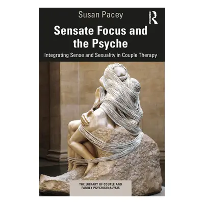 "Sensate Focus and the Psyche: Integrating Sense and Sexuality in Couple Therapy" - "" ("Pacey S