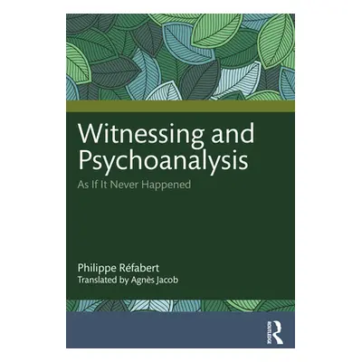 "Witnessing and Psychoanalysis: As If It Never Happened" - "" ("Rfabert Philippe")