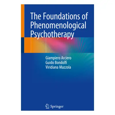 "The Foundations of Phenomenological Psychotherapy" - "" ("Arciero Giampiero")