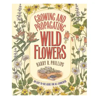 "Growing and Propagating Wild Flowers" - "" ("Phillips Harry R.")