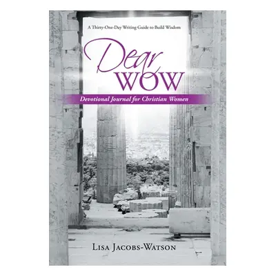 "Dear Wow: Devotional Journal for Christian Women" - "" ("Jacobs-Watson Lisa")