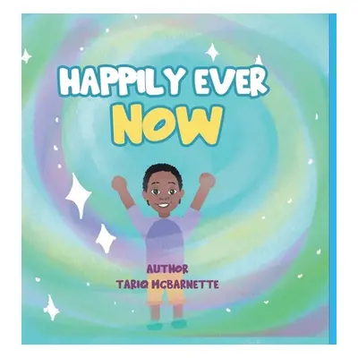 "Happily Ever NOW!" - "" ("McBarnette Tariq")