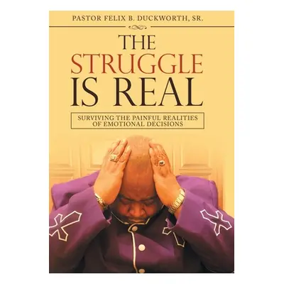 "The Struggle Is Real: Surviving the Painful Realities of Emotional Decisions" - "" ("Duckworth 