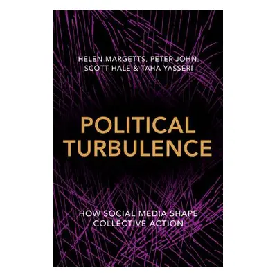 "Political Turbulence: How Social Media Shape Collective Action" - "" ("Margetts Helen")