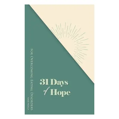 "31 Days of Hope for Overcoming Eating Disorders" - "" ("Padilla Kasie")