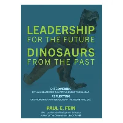 "LEADERSHIP for the Future DINOSAURS from the Past: Discovering dynamic leadership competencies 