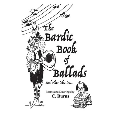 "The Bardic Book of Ballads and other tales too..." - "" ("Burns Cory Jeffrey")