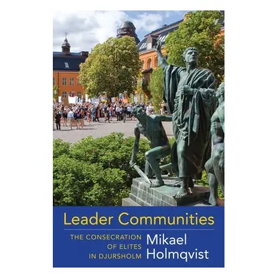 "Leader Communities: The Consecration of Elites in Djursholm" - "" ("Holmqvist Mikael")