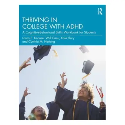 "Thriving in College with ADHD: A Cognitive-Behavioral Skills Workbook for Students" - "" ("Knou