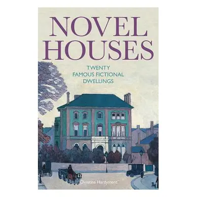 "Novel Houses: Twenty Famous Fictional Dwellings" - "" ("Hardyment Christina")