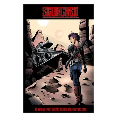 "SCORCHED - An Apocalyptic Science Fiction Roleplaying Game" - "" ("Bloat Eric")