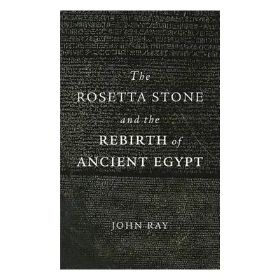 "The Rosetta Stone and the Rebirth of Ancient Egypt" - "" ("Ray John")