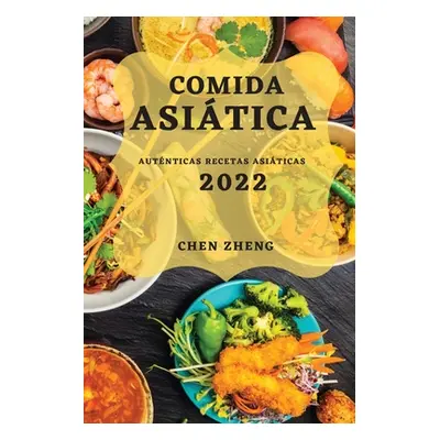 "Comida Asitica 2022: Autnticas Recetas Asiticas" - "" ("Zheng Chen")