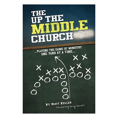 "The Up the Middle Church: ...playing the game of ministry one yard at a time..." - "" ("Keller 