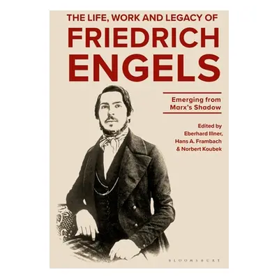 "The Life, Work and Legacy of Friedrich Engels: Emerging from Marx's Shadow" - "" ("Illner Eberh