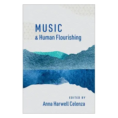 "Music and Human Flourishing" - "" ("Celenza Anna Harwell")