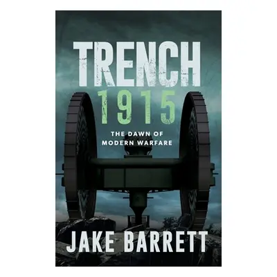 "Trench 1915: The Dawn of Modern Warfare" - "" ("Barrett Jake")