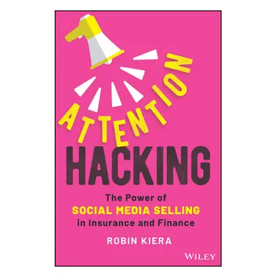 "Attention Hacking: The Power of Social Media Selling in Insurance and Finance" - "" ("Kiera Rob