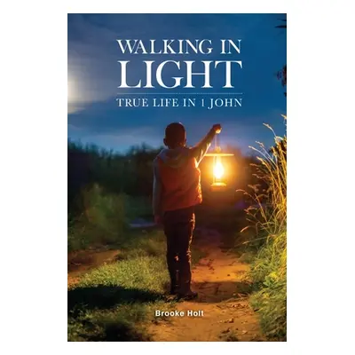 "Walking in Light: True Life in 1 John" - "" ("Holt Brooke")