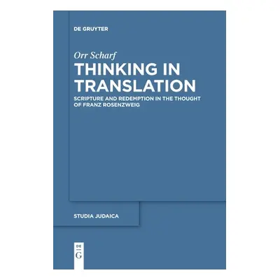 "Thinking in Translation: Scripture and Redemption in the Thought of Franz Rosenzweig" - "" ("Sc