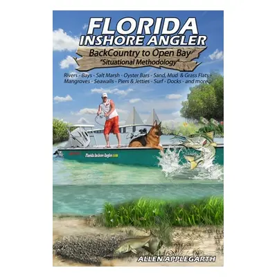 "Florida Inshore Angler: Back Country to Open Bay - Situational Methodology" - "" ("Applegarth A