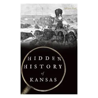 "Hidden History of Kansas" - "" ("Zink Adrian")