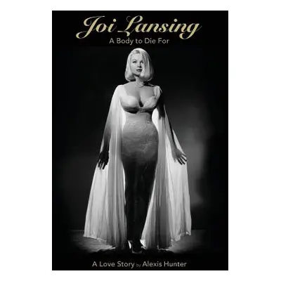 "Joi Lansing - A Body to Die for - A Love Story" - "" ("Hunter Alexis")