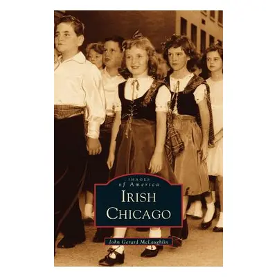 "Irish Chicago" - "" ("Arcadia Publishing")