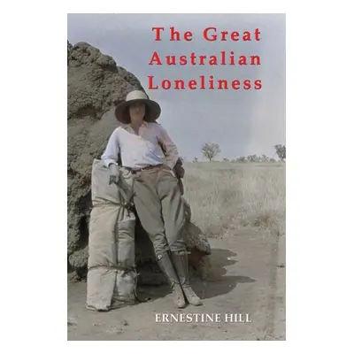 "The Great Australian Loneliness" - "" ("Hill Ernestine")