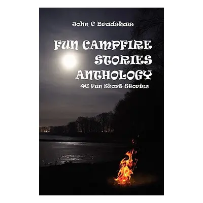 "Fun Campfire Stories Anthology" - "" ("Bradshaw John")