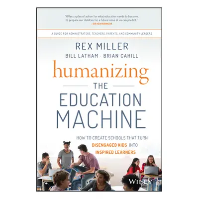 "Humanizing the Education Machine: How to Create Schools That Turn Disengaged Kids Into Inspired