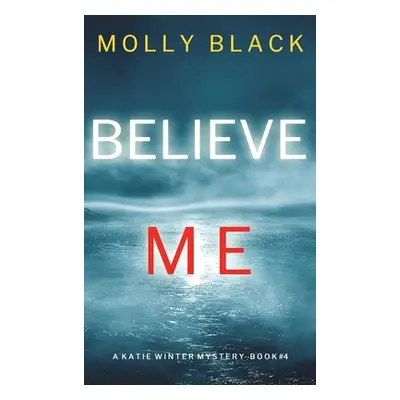 "Believe Me (A Katie Winter FBI Suspense Thriller-Book 4)" - "" ("Black Molly")