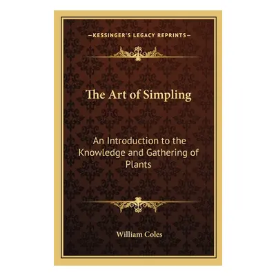 "The Art of Simpling: An Introduction to the Knowledge and Gathering of Plants" - "" ("Coles Wil