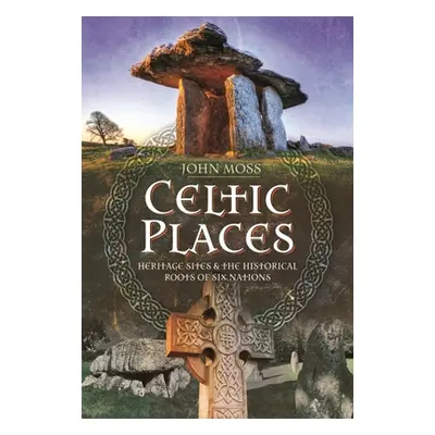 "Celtic Places & Placenames: Heritage Sites & the Historical Roots of Six Nations" - "" ("Moss J