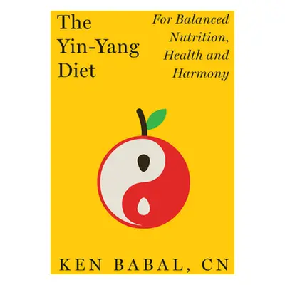 "The Yin-Yang Diet: For Balance Nutrition, Health, and Harmony" - "" ("Babal Ken")