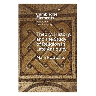 "Theory, History, and the Study of Religion in Late Antiquity: Speculative Worlds" - "" ("Kotros