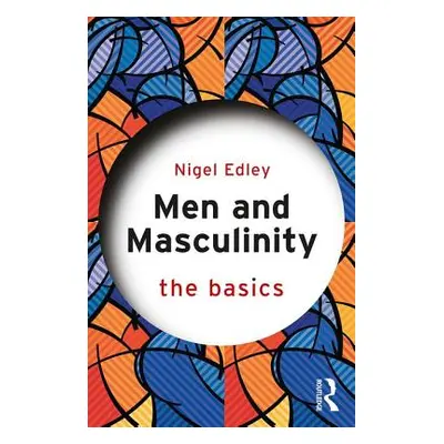 "Men and Masculinity: The Basics" - "The Basics" ("Edley Nigel (Nottingham Trent University UK)"