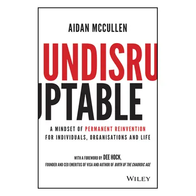 "Undisruptable: A Mindset of Permanent Reinvention for Individuals, Organisations and Life" - ""