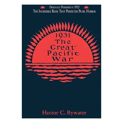 "The Great Pacific War: A History of the American-Japanese Campaign of 1931-1933" - "" ("Bywater