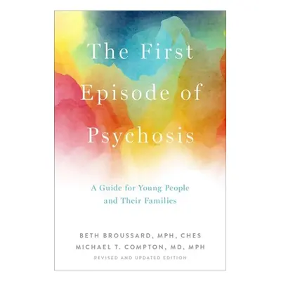 "The First Episode of Psychosis: A Guide for Young People and Their Families, Revised and Update