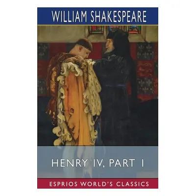 "Henry IV, Part 1 (Esprios Classics)" - "" ("Shakespeare William")