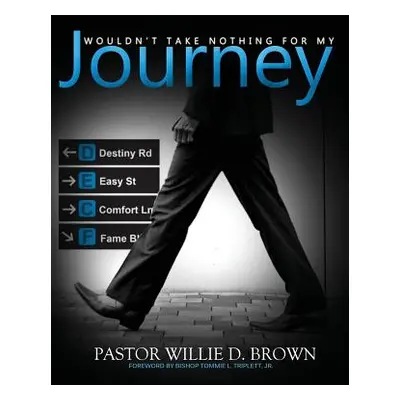 "Wouldn't Take Nothing for My Journey" - "" ("Brown Pastor Willie D.")