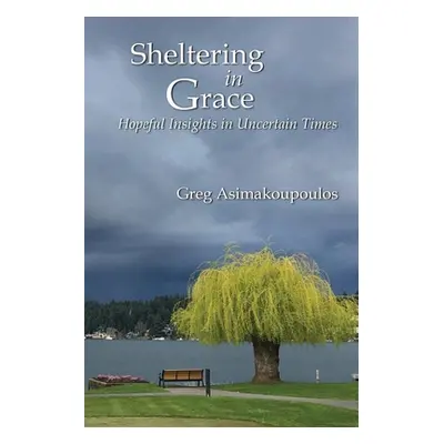 "Sheltering in Grace" - "" ("Asimakoupoulos Greg")