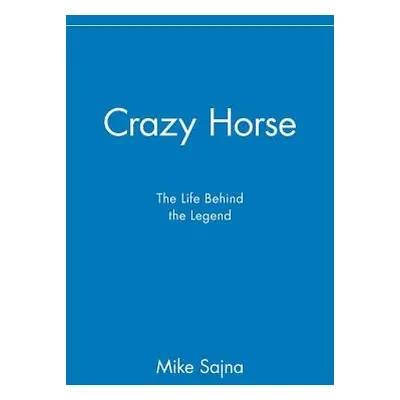 "Crazy Horse: The Life Behind the Legend" - "" ("Sajna Mike")