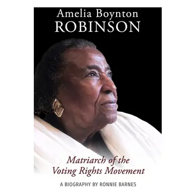 "Amelia Boynton Robinson - A Biography: Matriarch of the Voting Rights Movement" - "" ("Barnes R