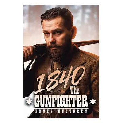 "1840 the Gunfighter" - "" ("Hultgren Bruce")