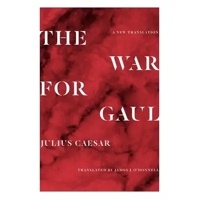 "The War for Gaul: A New Translation" - "" ("Caesar Julius")