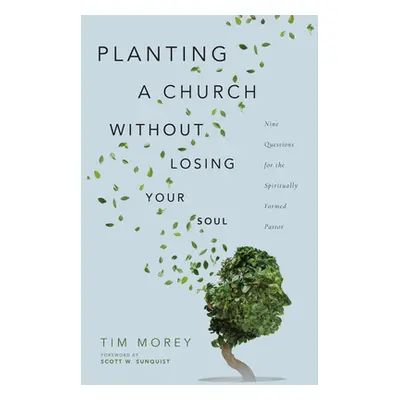 "Planting a Church Without Losing Your Soul: Nine Questions for the Spiritually Formed Pastor" -