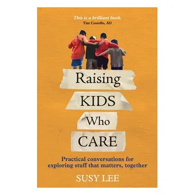 "Raising Kids Who Care: Practical conversations for exploring stuff that matters, together" - ""